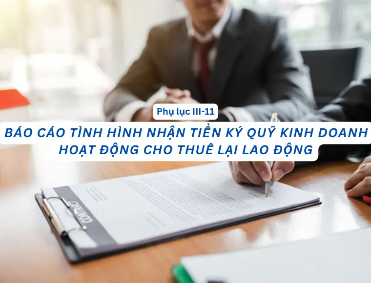 Phụ Lục III.11 Báo Cáo Tình Hình Nhận Tiền Ký Quỹ Kinh Doanh Hoạt Động Cho Thuê Lại Lao Động
