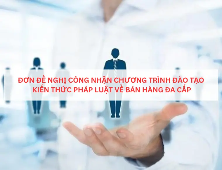 Đơn đề nghị công nhận chương trình đào tạo kiến thức pháp luật về bán hàng đa cấp
