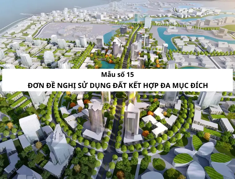 Mẫu Số 15 Đơn Đề Nghị Sử Dụng Đất Kết Hợp Đa Mục Đích