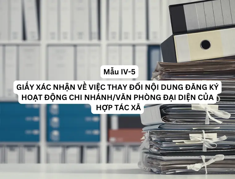 Mẫu IV-5 Giấy xác nhận về việc thay đổi nội dung đăng ký hoạt động chi nhánh/văn phòng đại diện của hợp tác xã