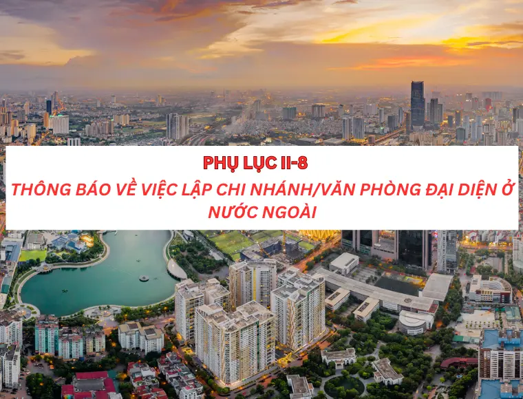 Phụ lục II-8 Thông báo về việc lập chi nhánh/ văn phòng đại diện ở nước ngoài