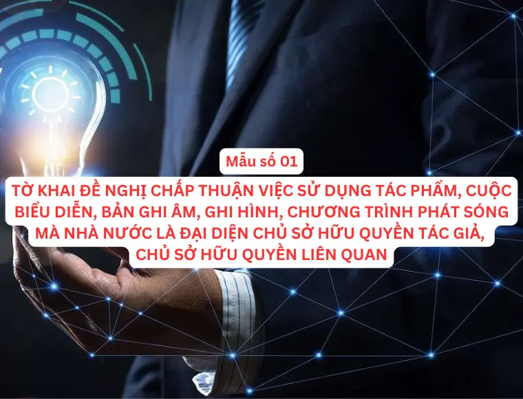 Mẫu Số 01 Tờ Khai Đề Nghị Chấp Thuận Việc Sử Dụng Tác Phẩm, Cuộc Biểu Diễn, Bản Ghi Âm, Ghi Hình, Chương Trình Phát Sóng Mà Nhà Nước Là Đại Diện Chủ Sở Hữu Quyền Tác Giả, Chủ Sở Hữu Quyền Liên Quan