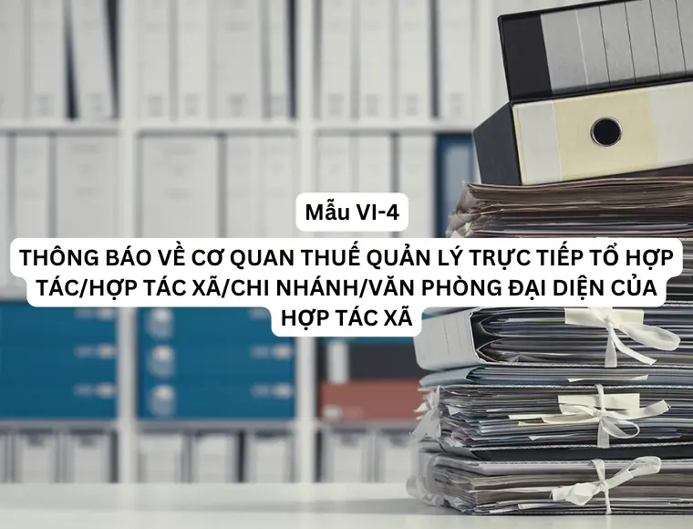Mẫu VI-4 Thông báo về cơ quan thuế quản lý trực tiếp tổ hợp tác/ hợp tác xã/ chi nhánh/ văn phòng đại diện của hợp tác xã