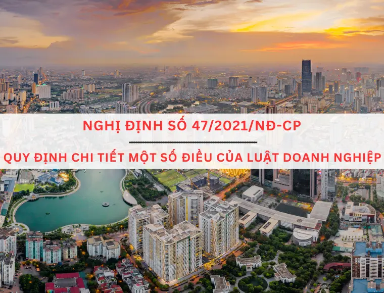 Nghị Định Số 47/2021/NĐ-CP Ngày 01 Tháng 04 Năm 2021 Của Chính Phủ Quy Định Chi Tiết Một Số Điều Của Luật Doanh Nghiệp