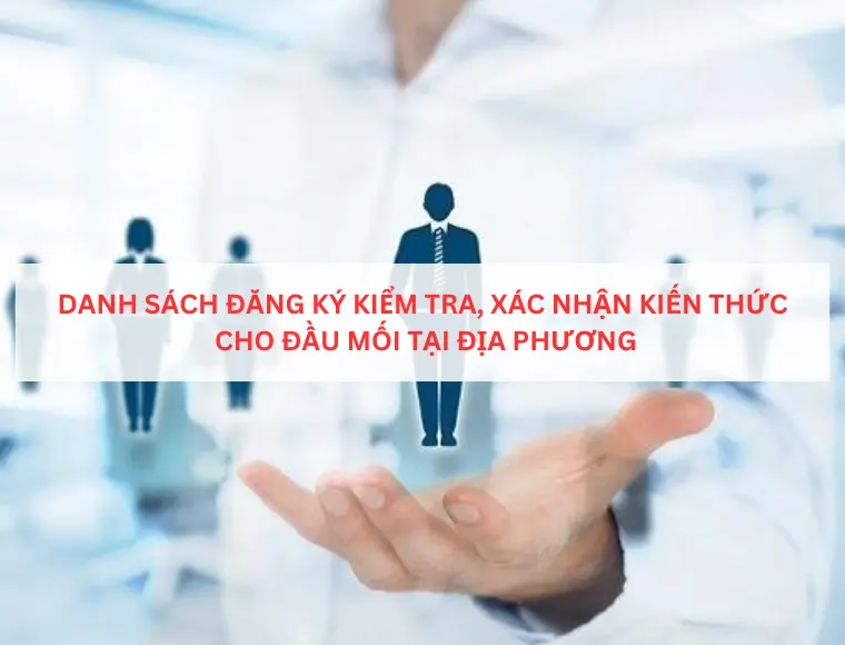 Danh sách đăng ký kiểm tra, xác nhận kiến thức cho đầu mối tại địa phương