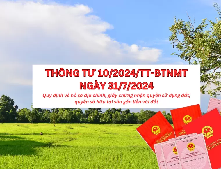 Thông Tư 10/2024/TT-BTNMT Quy Định Về Hồ Sơ Địa Chính, Giấy Chứng Nhận Quyền Sử Dụng Đất, Quyền Sở Hữu Tài Sản Gắn Liền Với Đất
