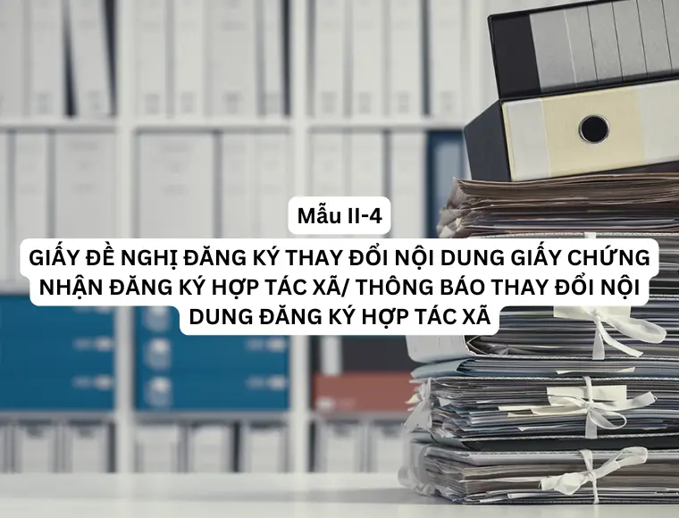 Mẫu II- 4 Giấy đề nghị thay đổi nội dung giấy chứng nhận đăng ký hợp tác xã/ thông báo thay đổi nội dung đăng ký hợp tác xã