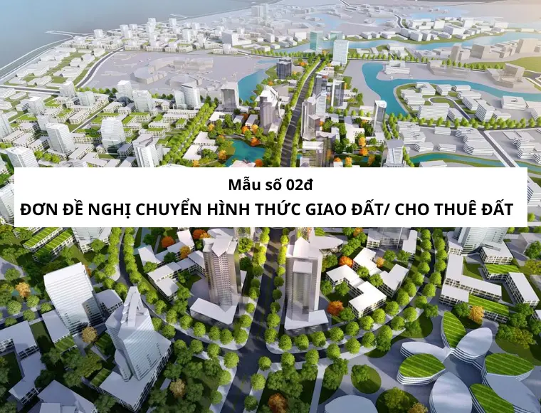 Mẫu Số 02đ Đơn Đề Nghị Chuyển Hình Thức Giao Đất/ Cho Thuê Đất