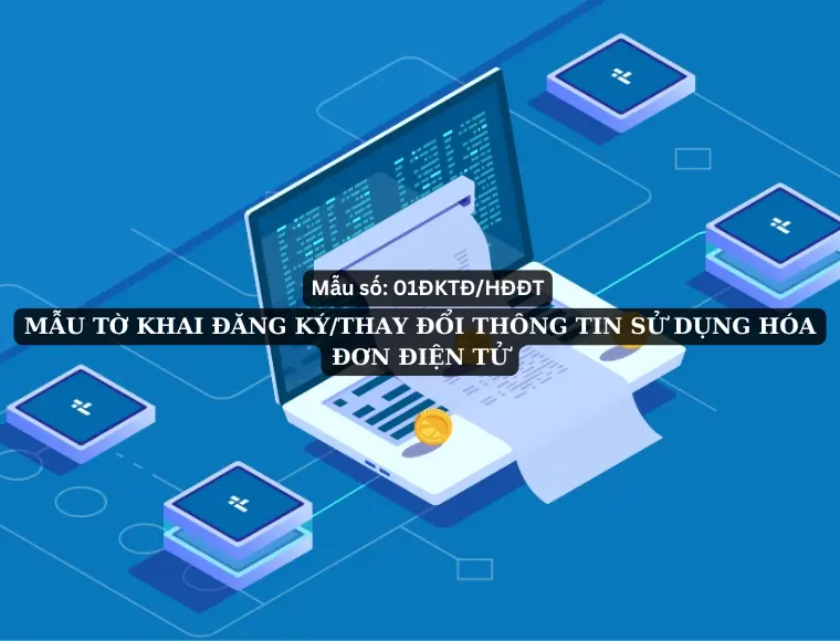    Mẫu Số 01/ĐKTĐ-HĐĐT Tờ Khai Đăng Ký/Thay Đổi Thông Tin Sử Dụng Hóa Đơn Điện Tử