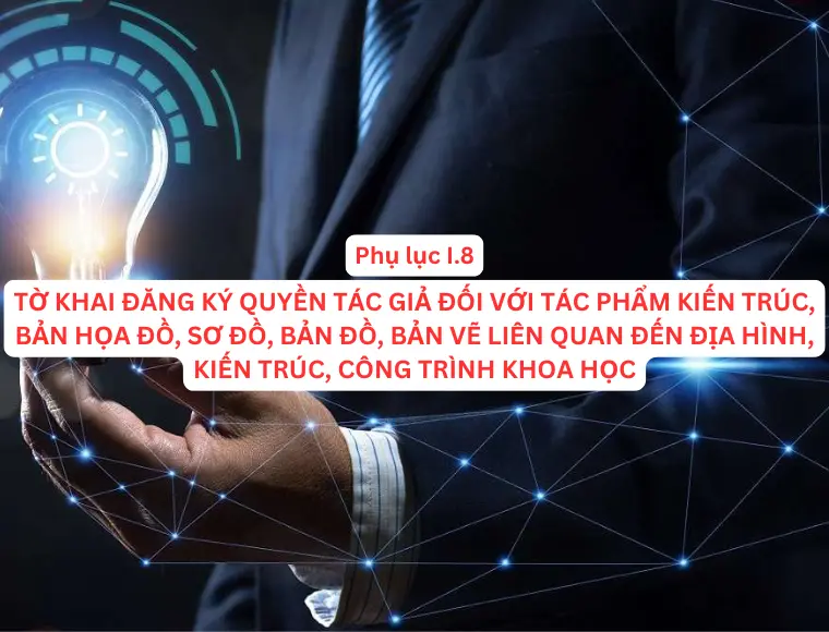 Phụ Lục I.8 Tờ Khai Đăng Ký Quyền Tác Giả Đối Với Tác Phẩm Kiến Trúc, Bản Họa Đồ, Sơ Đồ, Bản Đồ, Bản Vẽ Liên Quan Đến Địa Hình, Kiến Trúc, Công Trình Khoa Học