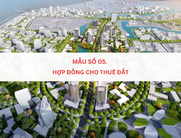 Mẫu số 05. Hợp đồng cho thuê đất