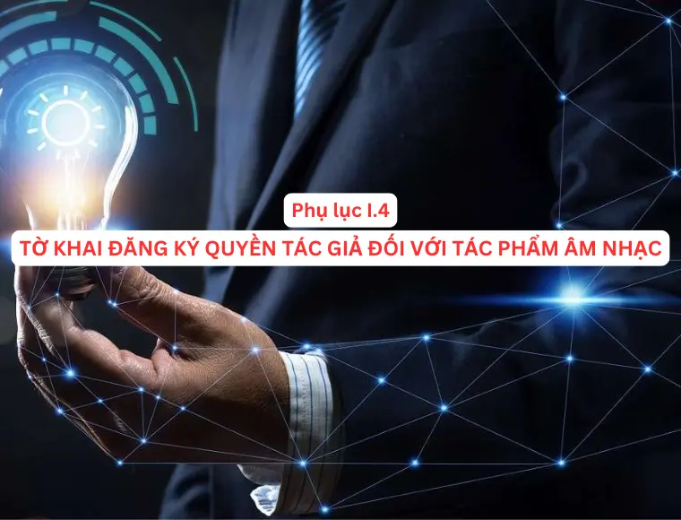 Phụ Lục I.4 Tờ Khai Đăng Ký Quyền Tác Giả Đối Với Tác Phẩm Âm Nhạc