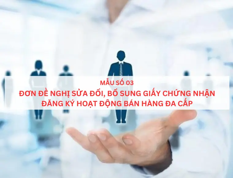 Mẫu số 03 Đơn đề nghị sửa đổi, bổ sung giấy chứng nhận đăng ký hoạt động bán hàng đa cấp