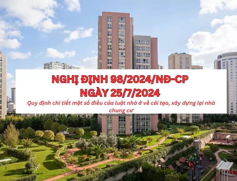 Nghị Định 98/2024/NĐ-CP Quy Định Chi Tiết Môt Số Điều Của Luật Nhà Ở Về Cải Tạo, Xây Dựng Lại Nhà Chung Cư