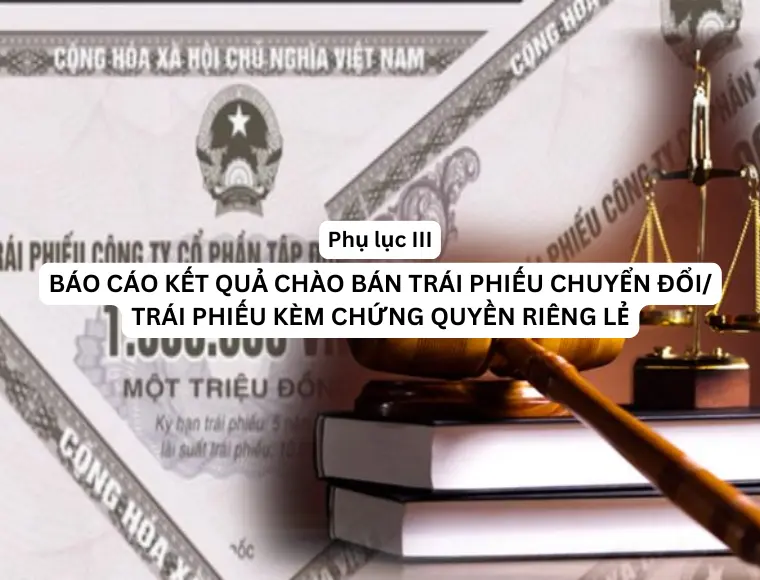 Phụ Lục III Báo Cáo Kết Quả Chào Bán Trái Phiếu Chuyển Đổi/ Trái Phiếu Kèm Chứng Quyền Riêng Lẻ