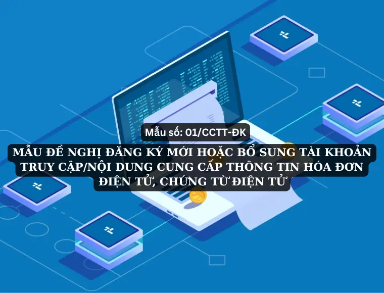 Mẫu Số 01/CCTT-ĐK: Đề Nghị Đăng Ký Mới Hoặc Bổ Sung Tài Khoản Truy Cập/Nội Dung Cung Cấp Thông Tin Hóa Đơn Điện Tử, Chứng Từ Điện Tử
