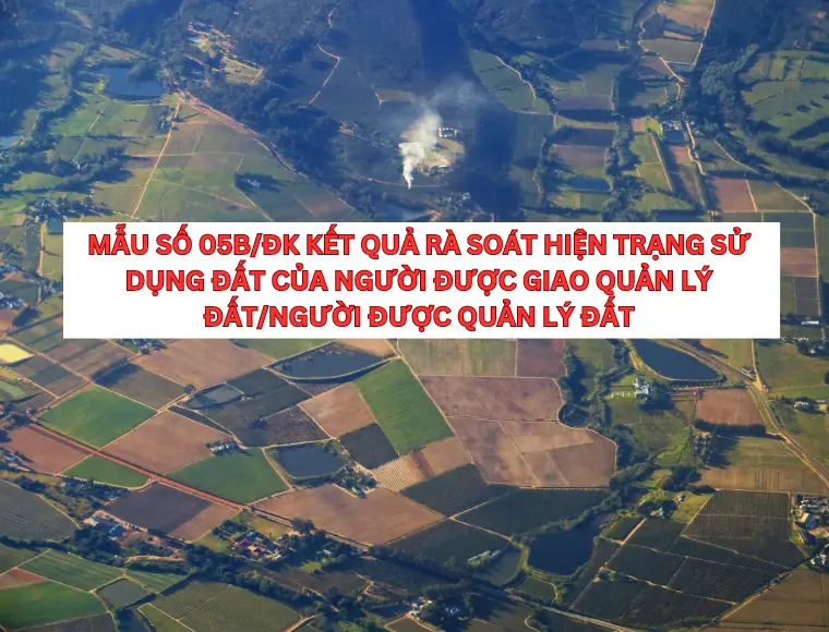 Mẫu Số 05b/ĐK Kết Quả Rà Soát Hiện Trạng Sử Dụng Đất Của Người Được Giao Quản Lý Đất/Người Được Quản Lý Đất
