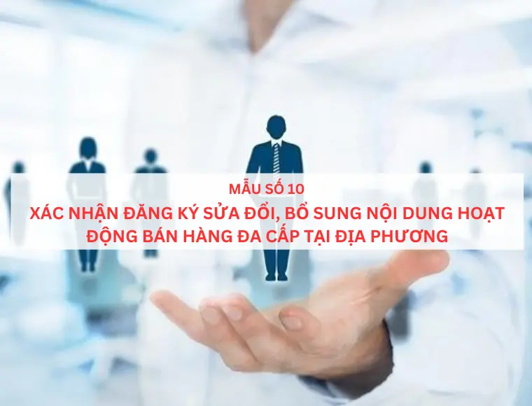 Mẫu số 10 Xác nhận đăng ký sửa đổi, bổ sung nội dung hoạt động bán hàng đa cấp tại địa phương