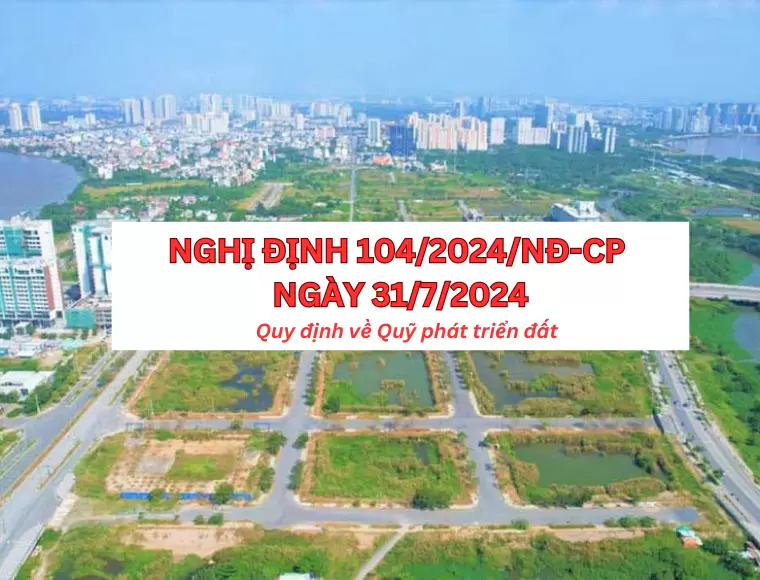 Nghị Định 104/2024/NĐ-CP Quy Định Về Quỹ Đất Phát Triển Đất