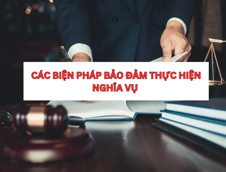 Các Biện Pháp Bảo Đảm Thực Hiện Nghĩa Vụ