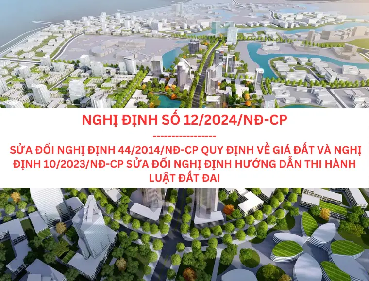 Nghị Định Số 12/2024/NĐ-CP Ngày 5 Tháng 2 Năm 2024 Sửa Đổi Nghị Định Số 44/2014/Nđ-Cp Về Giá Đất Và Nghị Định Số 10/2023 Sửa Đổi Một Số Điều Của Các Nghị Định Hướng Dẫn Thi Hành Luật Đất Đai