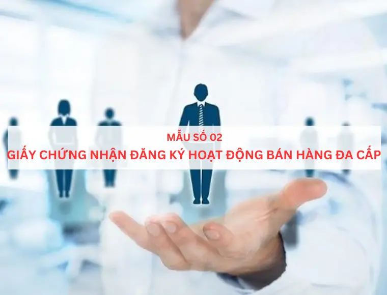 Mẫu số 02 Giấy chứng nhận dăng ký hoạt động bán hàng đa cấp