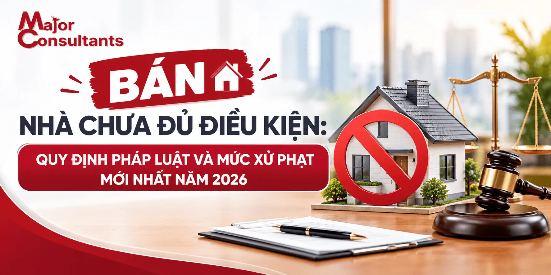 BÁN NHÀ CHƯA ĐỦ ĐIỀU KIỆN: QUY ĐỊNH PHÁP LUẬT VÀ MỨC XỬ PHẠT MỚI NHẤT NĂM 2026