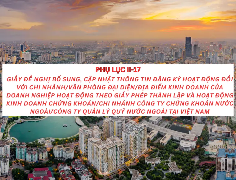 Phụ lục II-17 Giấy đề nghị bổ sung, cập nhật thông tin đăng ký hoạt động đối với chi nhánh/ văn phòng đại diện/ địa điểm kinh doanh của doanh nghiệp hoạt động theo giấy phép thành lập và hoạt động...