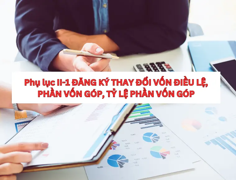 Phụ Lục II-1 Đăng Ký Thay Đổi Vốn Điều Lệ, Phần Vốn Góp, Tỷ Lệ Phần Vốn Góp