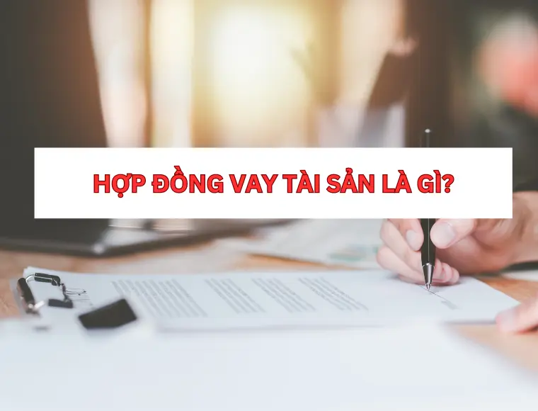 Hợp Đồng Vay Tài Sản Là Gì?