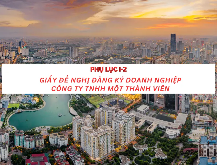 Phụ Lục I-2 Giấy Đề Nghị Đăng Ký Doanh Nghiệp Công Ty TNHH Một Thành Viên Trở Lên