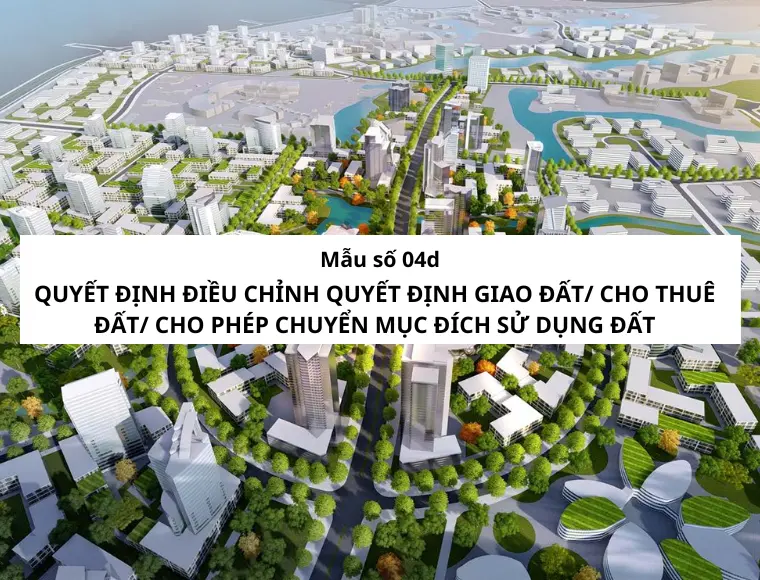 Mẫu Số 04d Quyết Định Điều Chỉnh Quyết Định Giao Đất/ Cho Thuê Đất/ Cho Phép Chuyển Mục Đích Sử Dụng Đất