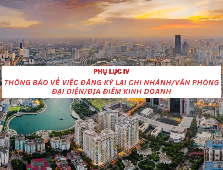 Phụ Lục IV Thông Báo Về Việc Đăng Ký Lại Chi Nhánh/ Văn Phòng Đại Diện/ Địa Điểm Kinh Doanh