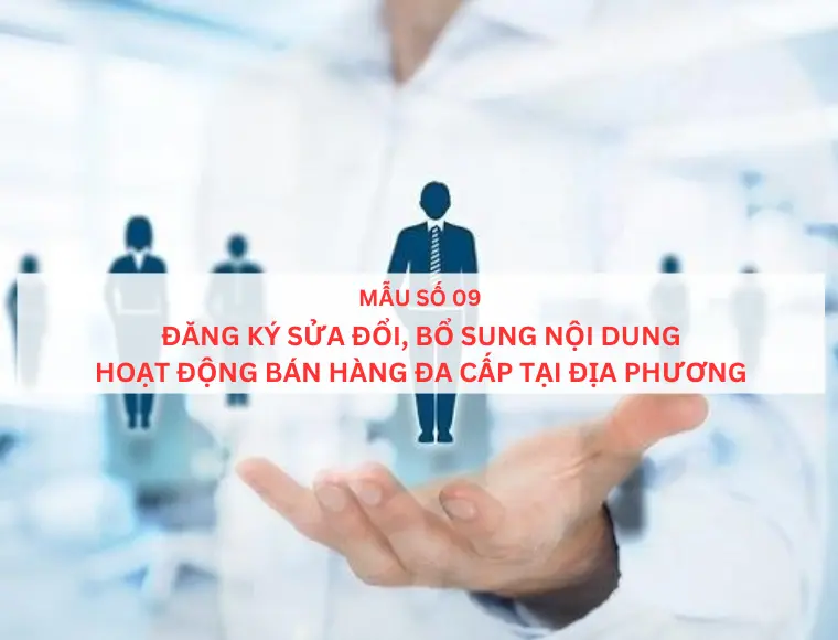 Mẫu số 09 Đăng ký sửa đổi, bổ sung nội dung hoạt động bán hàng đa cấp tại địa phương