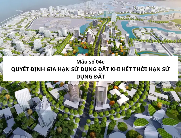 Mẫu Số 04e Quyết Định Gia Hạn Sử Dụng Đất Khi Hết Thời Hạn Sử Dụng Đất