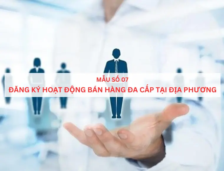 Mẫu số 07 Đăng ký hoạt động bán hàng đa cấp tại địa phương