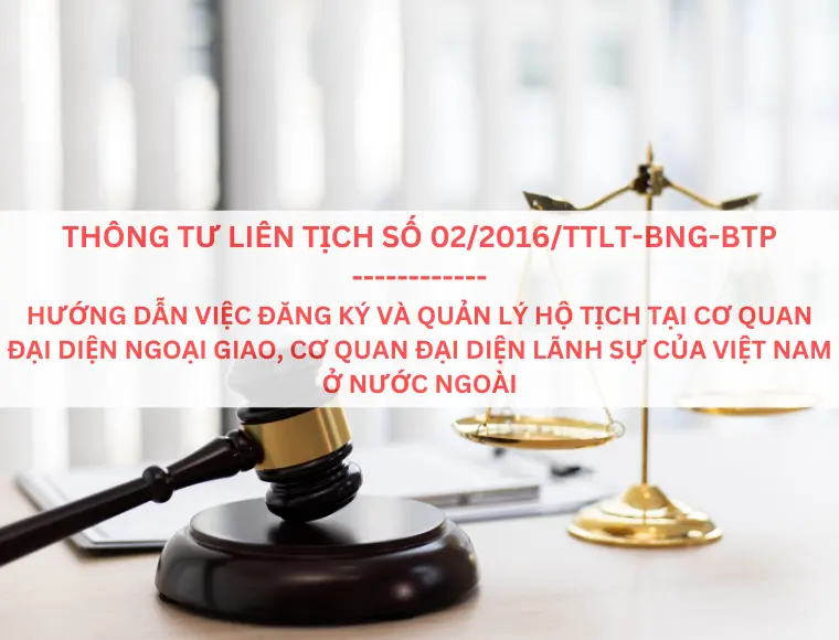 Thông Tư Liên Tịch Số 02/2016/TTLT-BNG-BTP Ngày 30/06/2016 Hướng Dẫn Việc Đăng Ký Và Quản Lý Hộ Tịch Tại Cơ Quan Đại Diện Ngoại Giao, Cơ Quan Đại Diện Lãnh Sự Của Việt Nam Ở Nước Ngoài