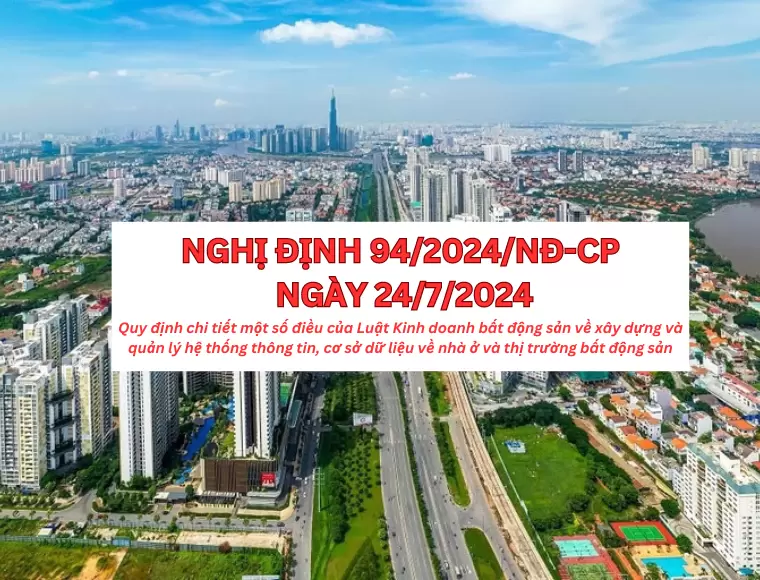 Nghị Định 94/2024/NĐ-CP Quy Định Một Số Điều Của Luật Kinh Doanh Bất Động Sản Về Xây Dựng Và Quản Lý Hệ Thống Thông Tin, Cơ Sở Dữ Liệu Về Nhà Ở Và Thị Trường Bất Động Sản
