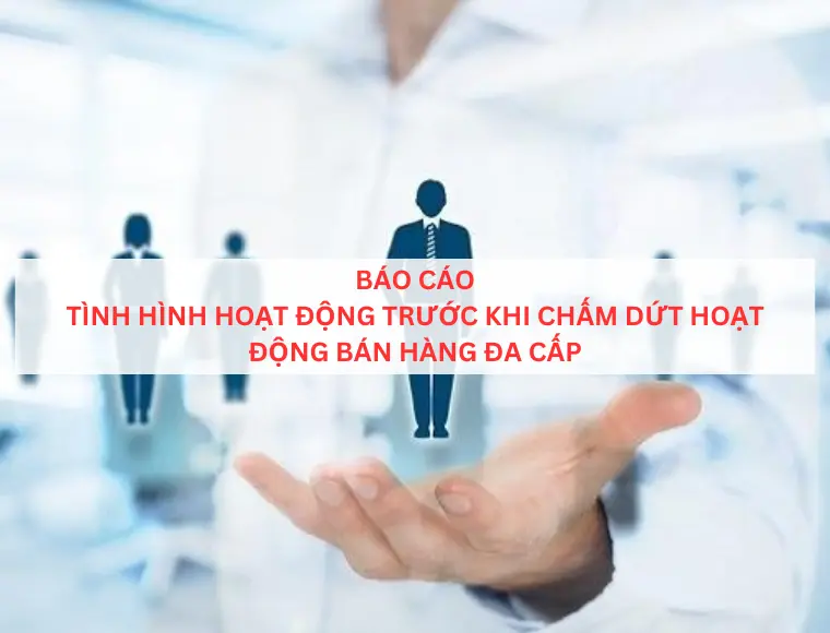 Báo cáo tình hình hoạt động trước khi chấm dứt hoạt động bán hàng đa cấp
