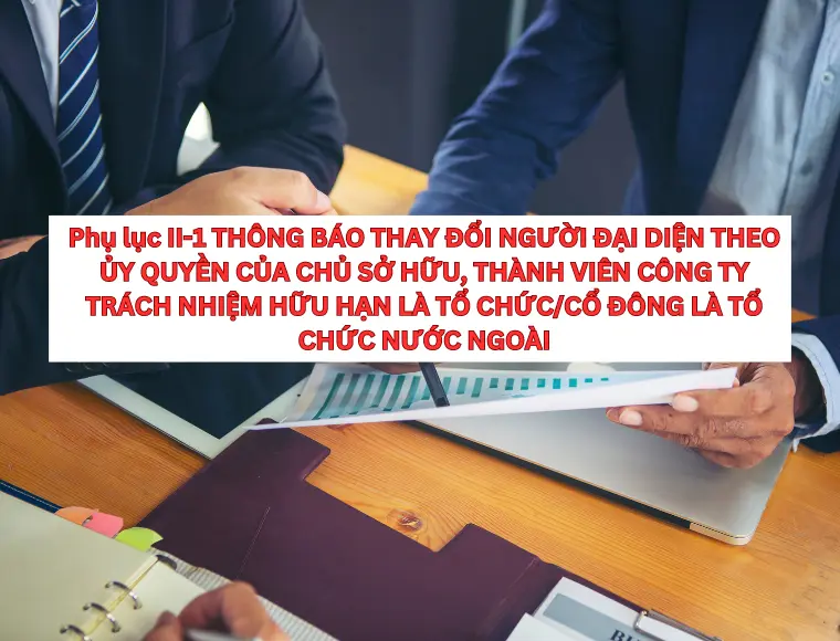 Phụ Lục II-1 Thông Báo Thay Đổi Người Đại Diện Theo Ủy Quyền Của Chủ Sở Hữu, Thành Viên Công Ty Trách Nhiệm Hữu Hạn Là Tổ Chức/Cổ Đông Là Tổ Chức Nước Ngoài