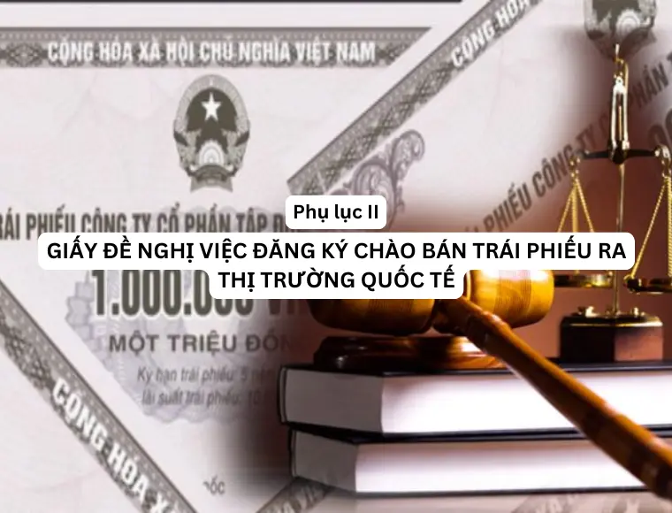 Phụ Lục II Giấy Đề Nghị Đăng Ký Chào Bán Trái Phiếu Ra Thị Trường Quốc Tế