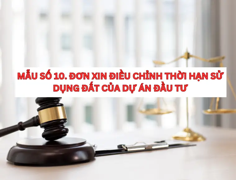Mẫu Số 10. Đơn Xin Điều Chỉnh Thời Hạn Sử Dụng Đất Của Dự Án Đầu Tư